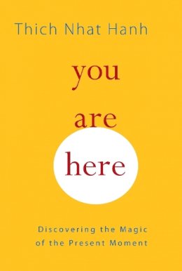 Thich Nhat Hanh - You Are Here: Discovering the Magic of the Present Moment - 9781590308387 - V9781590308387