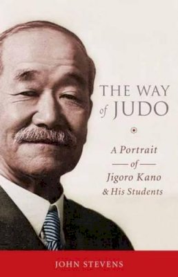 John Stevens - The Way of Judo: A Portrait of Jigoro Kano and His Students - 9781590309162 - V9781590309162