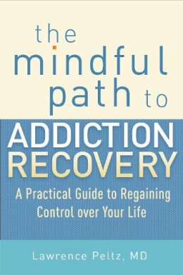 Lawrence Peltz - The Mindful Path to Addiction Recovery - 9781590309186 - V9781590309186