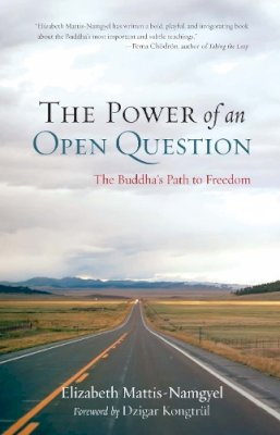 Elizabeth Mattis Namgyel - The Power of an Open Question. The Buddha's Path to Freedom.  - 9781590309278 - V9781590309278