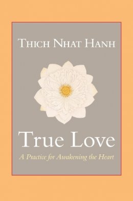 Thich Nhat Hanh - True Love: A Practice for Awakening the Heart - 9781590309391 - V9781590309391