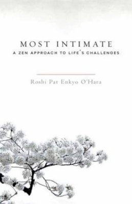 Roshi Pat Enkyo O´hara - Most Intimate: A Zen Approach to Life's Challenges - 9781590309742 - V9781590309742
