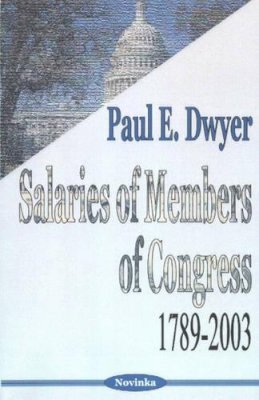 Paul E Dwyer - Salaries of Members of Congress - 9781590338964 - V9781590338964