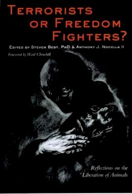 Steven Best (Ed.) - Terrorists or Freedom Fighters?: Reflections on the Liberation of Animals - 9781590560549 - V9781590560549