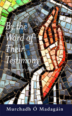 Murchadh O´madagain - By the Word of Their Testimony:  The Journey of a Priest - 9781590561195 - V9781590561195