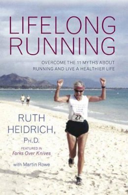 Ruth Heidrich - Lifelong Running: Overcome the 11 Myths About Running and Live a Healthier Life - 9781590563854 - V9781590563854