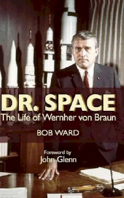 Ward, Bob - Dr. Space: The Life of Wernher von Braun - 9781591149279 - V9781591149279