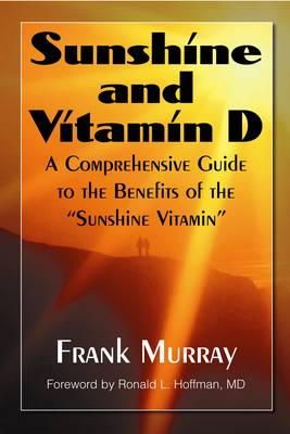 Frank Murray - Sunshine and Vitamin D: A Comprehensive Guide to the Benefits of the "Sunshine Vitamin" - 9781591202509 - V9781591202509