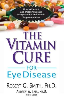 Roger G. Smith - Vitamin Cure for Eye Disease: How to Prevent and Treat Eye Disease Using Nutrition and Vitamin Supplementation - 9781591202929 - V9781591202929