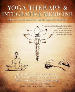 Phd Larry Payne - Yoga Therapy and Integrative Medicine: Where Ancient Science Meets Modern Medicine - 9781591203667 - V9781591203667