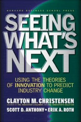 Clayton M. Christensen - Seeing What´s Next: Using the Theories of Innovation to Predict Industry Change - 9781591391852 - V9781591391852