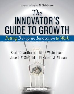 Scott D. Anthony - The Innovator´s Guide to Growth: Putting Disruptive Innovation to Work - 9781591398462 - V9781591398462