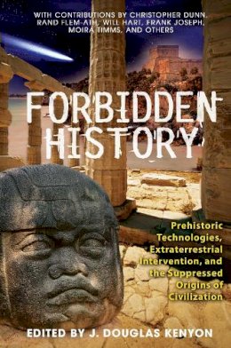 Douglas (Ed) Kenyon - Forbidden History: Prehistoric Technologies, Extraterrestrial Intervention, and the Suppressed Origins of Civilization - 9781591430452 - V9781591430452