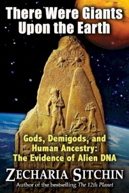 Zecharia Sitchin - There Were Giants Upon the Earth: Gods, Demigods, and Human Ancestry: the Evidence of Alien DNA - 9781591431213 - V9781591431213