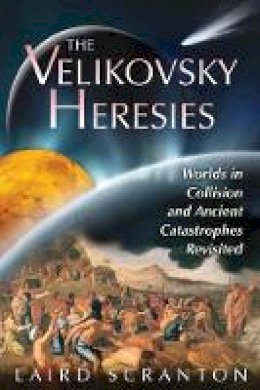 Laird Scranton - Velikovsky Heresies: Worlds in Collision and Ancient Catastrophes Revisited - 9781591431398 - V9781591431398