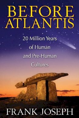 Frank Joseph - Before Atlantis: 20 Million Years of Human and Pre-Human Cultures - 9781591431572 - V9781591431572