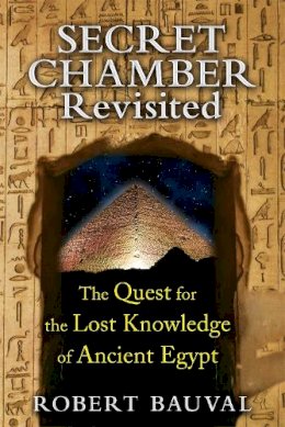 Robert Bauval - Secret Chamber Revisited: The Quest for the Lost Knowledge of Ancient Egypt - 9781591431923 - V9781591431923