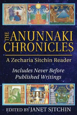 Zecharia Sitchin - The Anunnaki Chronicles: A Zecharia Sitchin Reader - 9781591432296 - V9781591432296