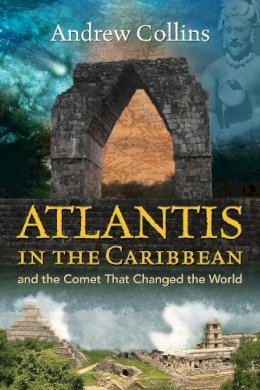 Andrew Collins - Atlantis in the Caribbean: And the Comet That Changed the World - 9781591432654 - V9781591432654