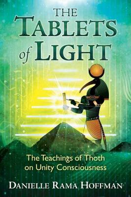 Danielle Rama Hoffman - The Tablets of Light: The Teachings of Thoth on Unity Consciousness - 9781591432814 - 9781591432814