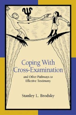 Stanley L. Brodsky - Coping with Cross-Examination and Other Pathways to Effective Testimony - 9781591470946 - V9781591470946