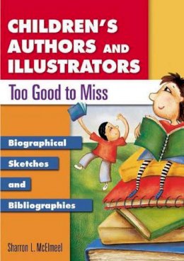 Sharron L. Mcelmeel - Children´s Authors and Illustrators Too Good to Miss: Biographical Sketches and Bibliographies - 9781591580270 - V9781591580270