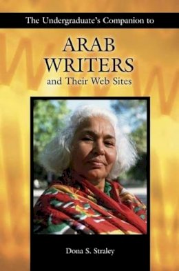 Dona S. Straley - The Undergraduate´s Companion to Arab Writers and Their Web Sites - 9781591581185 - V9781591581185