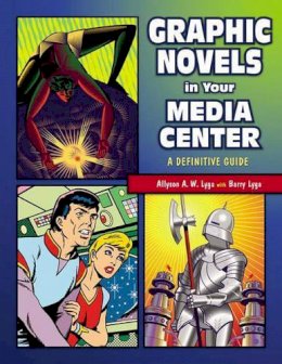 Allyson Lyga - Graphic Novels in Your Media Center: A Definitive Guide - 9781591581420 - V9781591581420