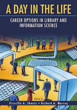 Priscilla K. Shontz - A Day in the Life: Career Options in Library and Information Science - 9781591583646 - V9781591583646