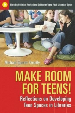 Michael Garrett Farrelly - Make Room for Teens!: Reflections on Developing Teen Spaces in Libraries - 9781591585664 - V9781591585664