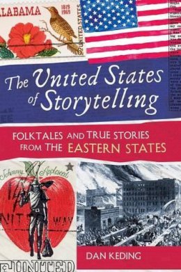 Dan Keding - The United States of Storytelling. Folktales and True Stories from the Eastern States.  - 9781591587279 - V9781591587279
