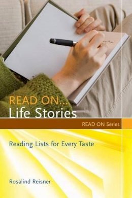 Rosalind Reisner - Read On…Life Stories: Reading Lists for Every Taste - 9781591587668 - V9781591587668