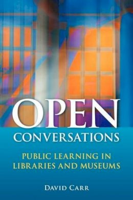 David Carr - Open Conversations: Public Learning in Libraries and Museums - 9781591587712 - V9781591587712