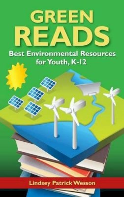 Lindsey Patrick Wesson - Green Reads: Best Environmental Resources for Youth, K–12 - 9781591588344 - V9781591588344