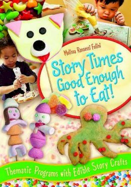 Melissa Rossetti Folini - Story Times Good Enough to Eat!: Thematic Programs with Edible Story Crafts - 9781591588986 - V9781591588986