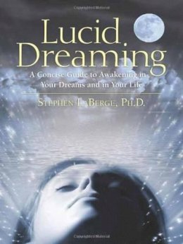 Stephen Laberge - Lucid Dreaming: A Concise Guide to Awakening in Your Dreams and in Your Life - 9781591796756 - V9781591796756 Stephen Laberge - Lucid Dreaming: A Concise Guide to Awakening in Your Dreams and in Your Life - 9781591796756 - V9781591796756