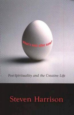 Steven Harrison - Whats Next After Now?: Post-Spirituality & the Creative Life - 9781591810346 - V9781591810346