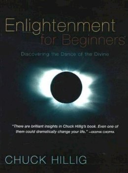 Chuck Hillig - Enlightenment for Beginners: Discovering the Dance of the Divine - 9781591810407 - V9781591810407