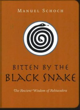 Manuel Schoch - Bitten by the Black Snake: The Ancient Wisdom of Ashtavakra - 9781591810605 - V9781591810605