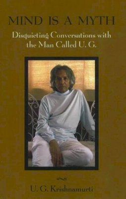 U G Krishnamurti - Mind is a Myth: Disquieting Conversations with the Man Called U.G. - 9781591810650 - V9781591810650