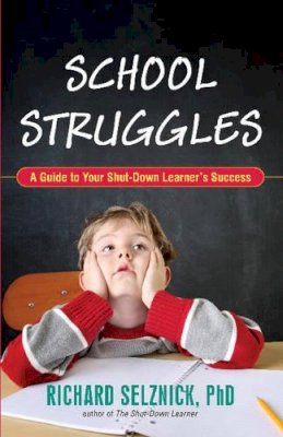 Richard Selznick - School Struggles: A Guide to Your Shut-Down Learner´s Success - 9781591811787 - V9781591811787