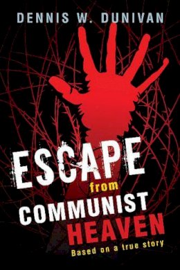 Dennis Dunivan - Escape from Communist Heaven - 9781591812296 - V9781591812296