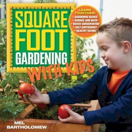 Mel Bartholomew - Square Foot Gardening with Kids: Learn Together: - Gardening Basics - Science and Math - Water Conservation - Self-sufficiency - Healthy Eating: Volume 5 - 9781591865940 - V9781591865940