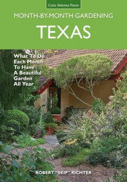 Robert Skip Richter - Texas Month-by-Month Gardening: What to Do Each Month to Have A Beautiful Garden All Year - 9781591866114 - V9781591866114
