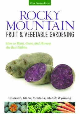 Diana Maranhao - Rocky Mountain Fruit & Vegetable Gardening: Plant, Grow, and Harvest the Best Edibles - Colorado, Idaho, Montana, Utah & Wyoming - 9781591866138 - V9781591866138