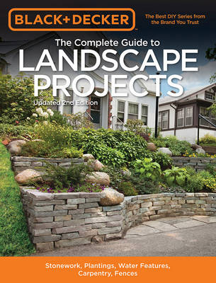 Editors Of Cool Springs Press - The Complete Guide to Landscape Projects (Black & Decker): Stonework, Plantings, Water Features, Carpentry, Fences - 9781591866381 - V9781591866381