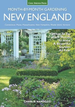 Charlie Nardozzi - New England Month-by-Month Gardening: What to Do Each Month to Have a Beautiful Garden All Year - 9781591866411 - V9781591866411