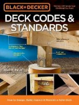 Bruce A. Barker - Black & Decker Deck Codes & Standards: How to Design, Build, Inspect & Maintain a Safer Deck - 9781591866855 - V9781591866855