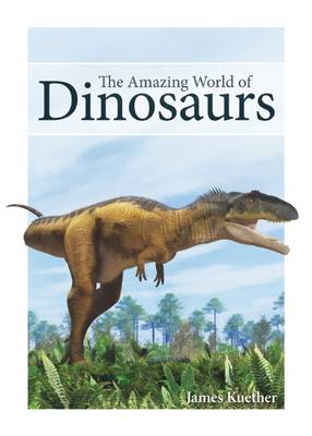 James Kuether - The Amazing World of Dinosaurs - 9781591936466 - V9781591936466