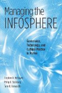 Stephen D. Mcdowell - Managing the Infosphere: Governance, Technology, and Cultural Practice in Motion - 9781592132805 - V9781592132805